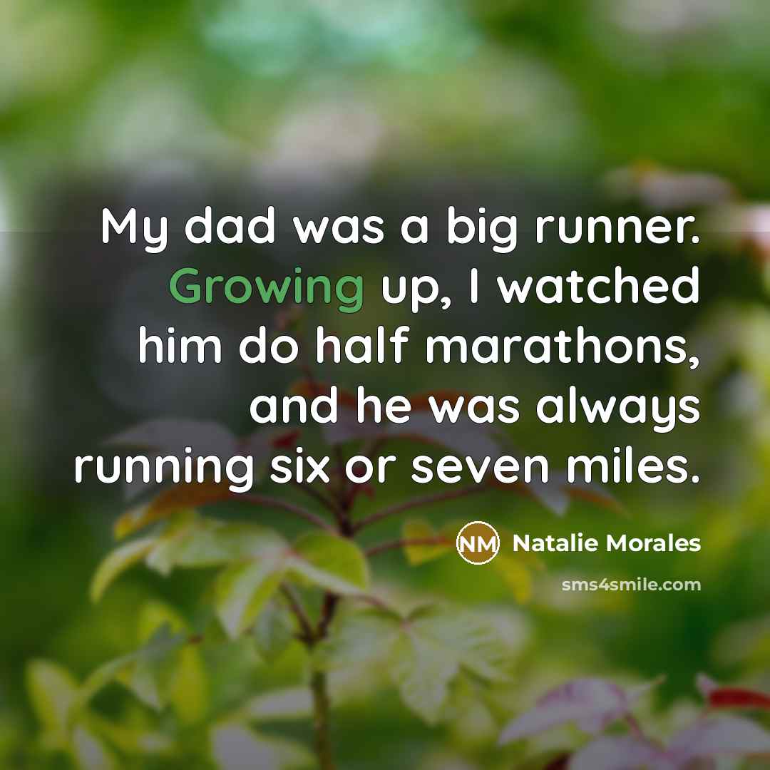“My dad was a big runner. Growing up, I watched…” quote by Natalie Morales