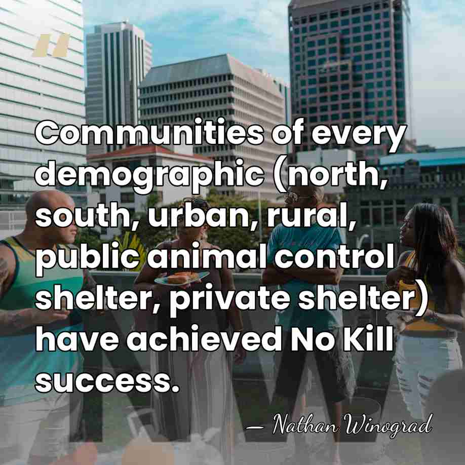Communities of every demographic (north, south, urban, rural, public animal control shelter,&hellip; - Nathan Winograd