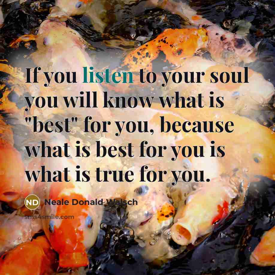 “If you listen to your soul you will know what…” quote by Neale Donald Walsch