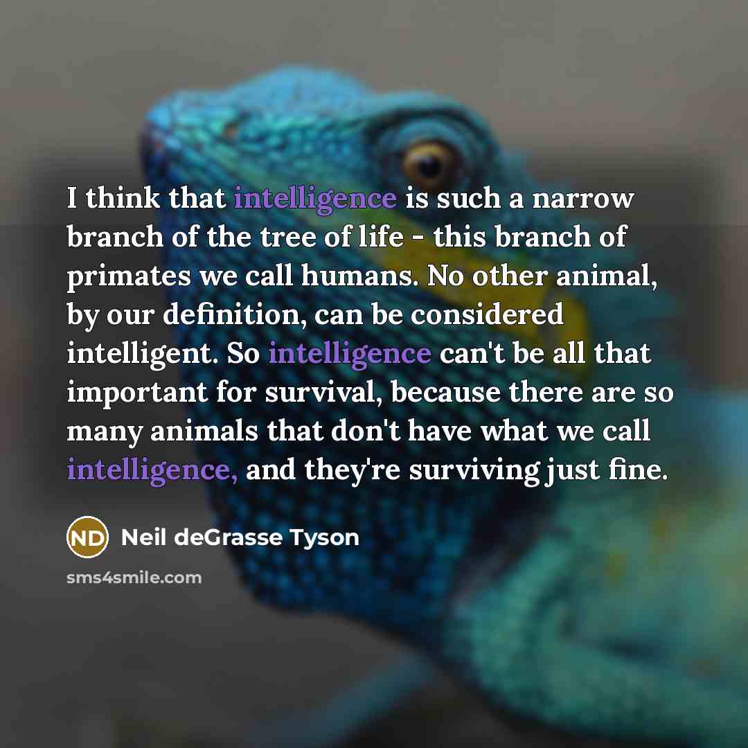 “I think that intelligence is such a narrow branch of…” quote by Neil deGrasse Tyson