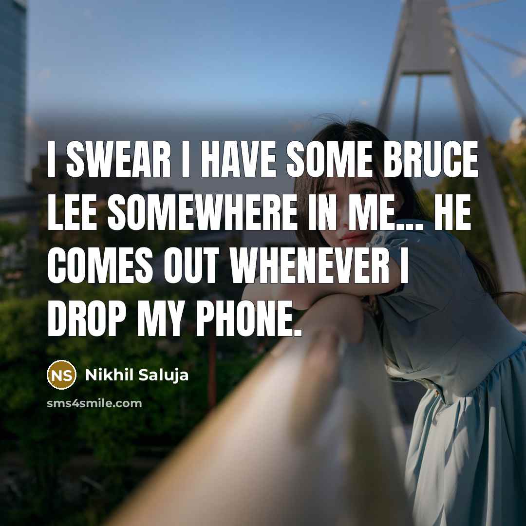 “I swear I have some Bruce Lee somewhere in me...…” quote by Nikhil Saluja