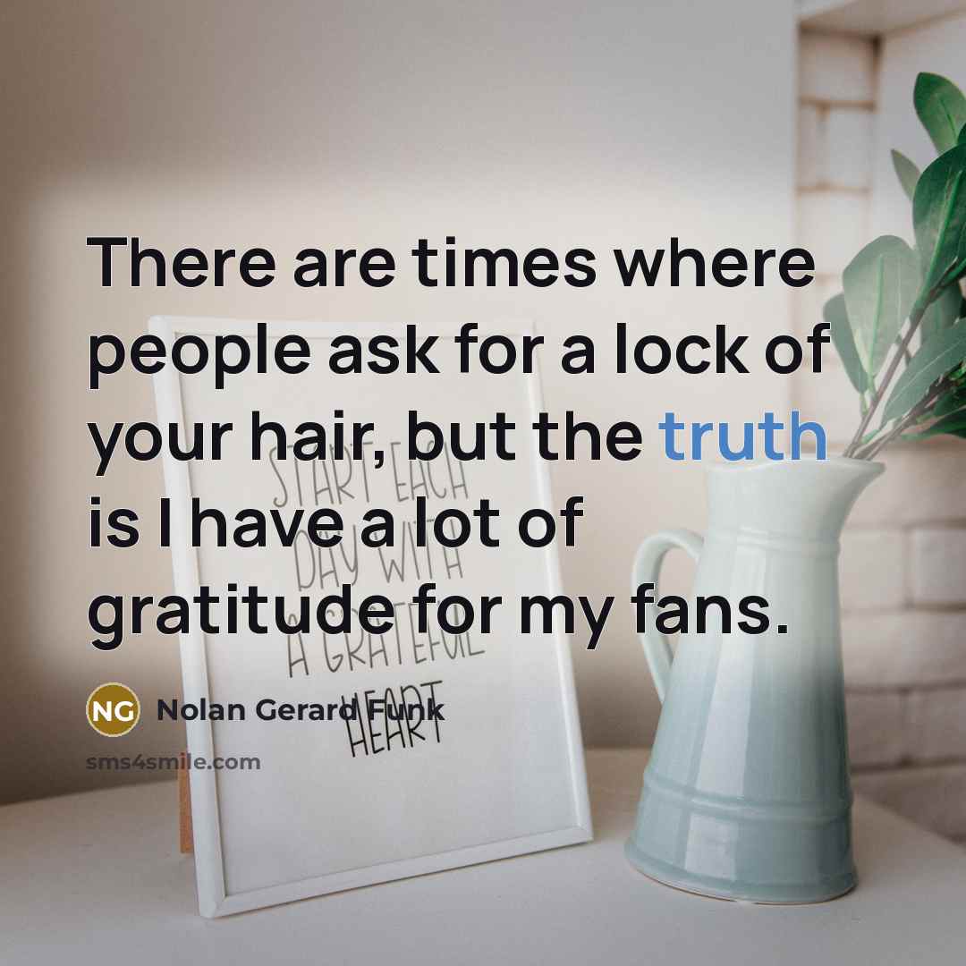 “There are times where people ask for a lock of…” quote by Nolan Gerard Funk