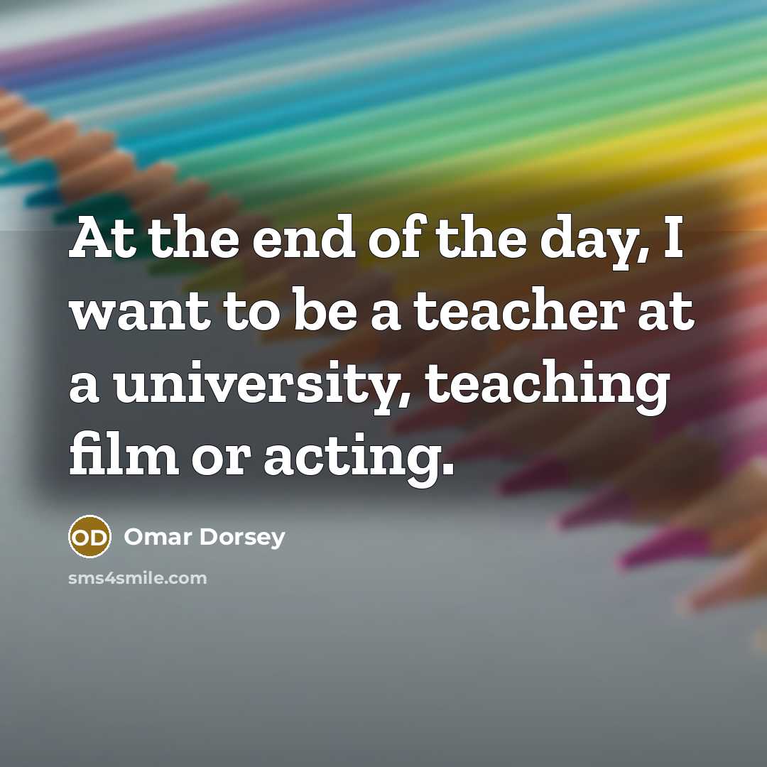 “At the end of the day, I want to be…” quote by Omar Dorsey
