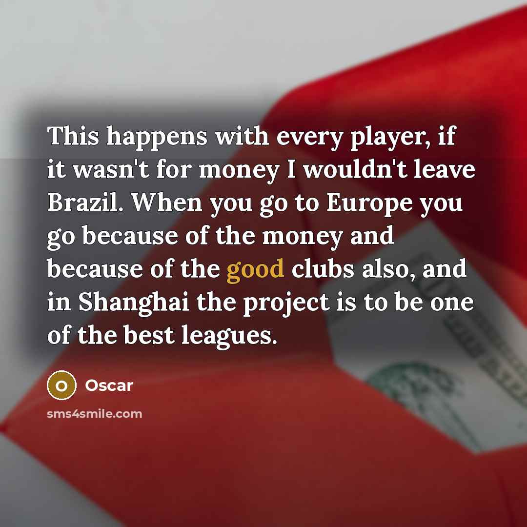 “This happens with every player, if it wasn't for money…” quote by Oscar