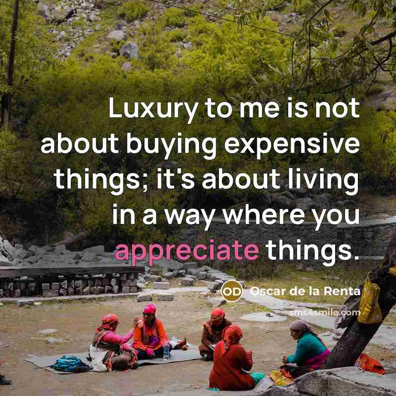 “Luxury to me is not about buying expensive things; it's…” quote by Oscar de la Renta