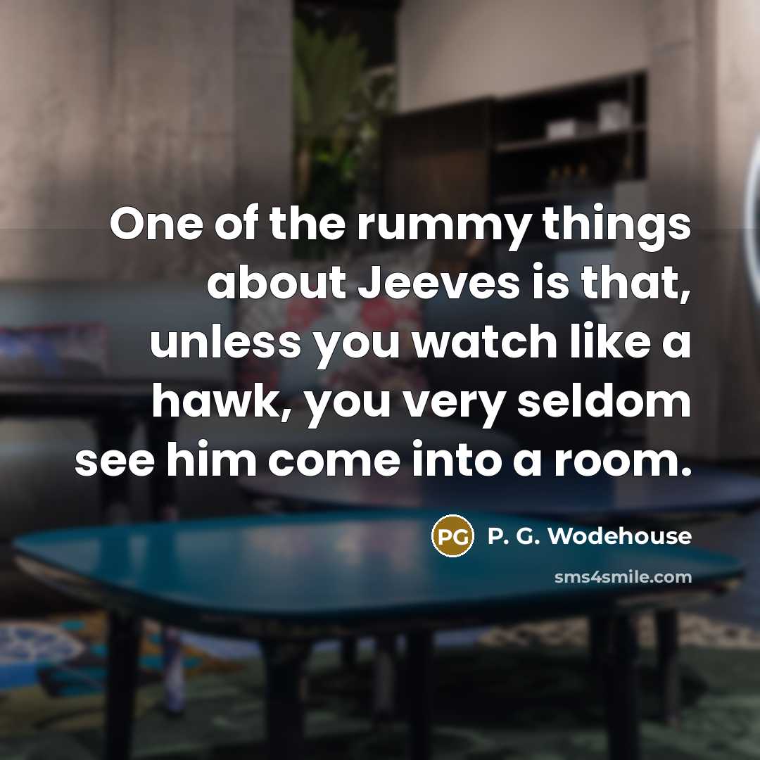“One of the rummy things about Jeeves is that, unless…” quote by P. G. Wodehouse