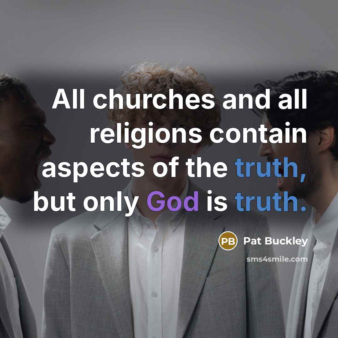 “All churches and all religions contain aspects of the truth,…” quote by Pat Buckley