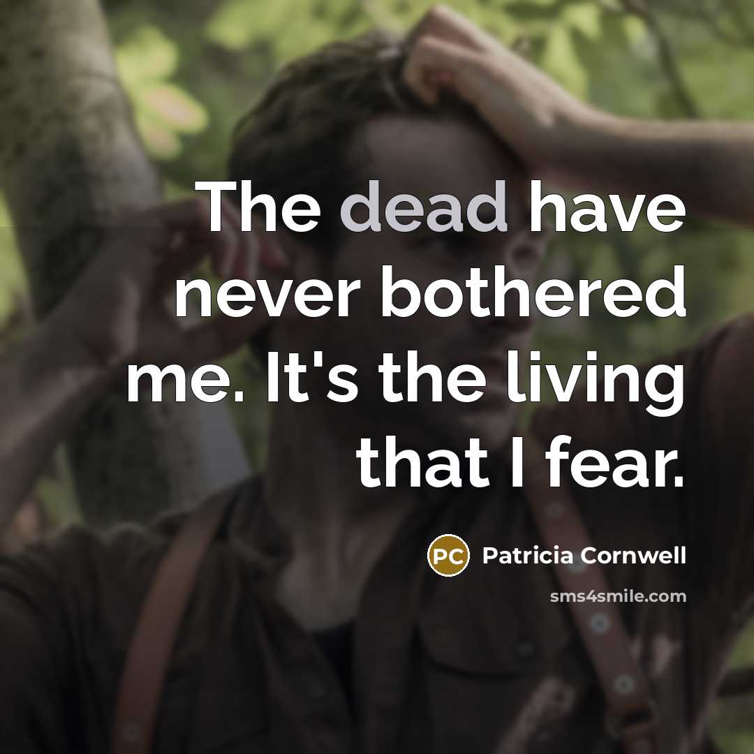 “The dead have never bothered me. It's the living that…” quote by Patricia Cornwell