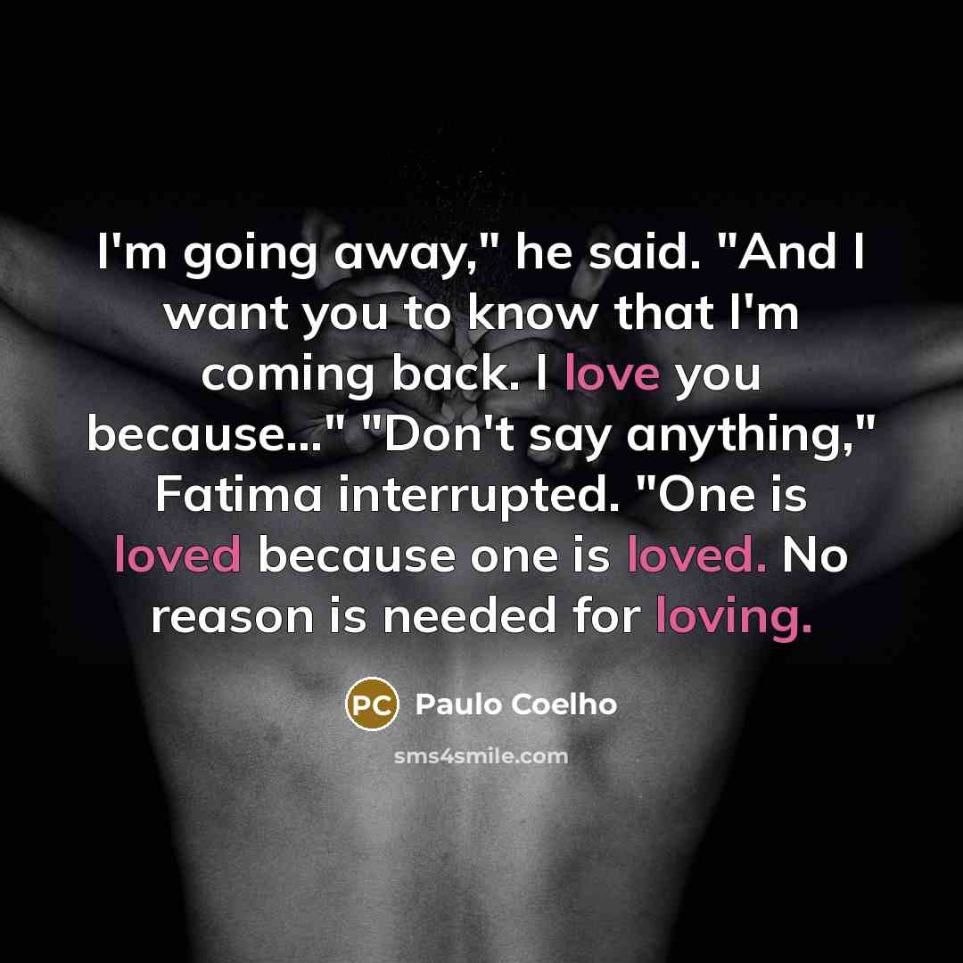 “I'm going away," he said. "And I want you to…” quote by Paulo Coelho