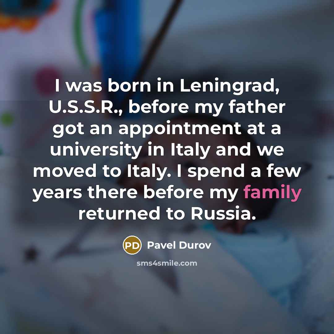 “I was born in Leningrad, U.S.S.R., before my father got…” quote by Pavel Durov