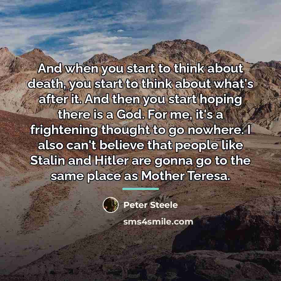 “And when you start to think about death, you start…” quote by Peter Steele