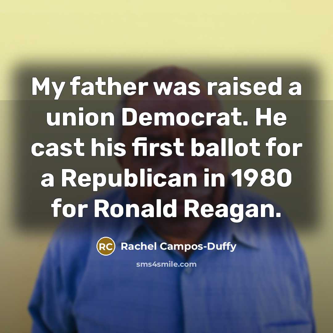 “My father was raised a union Democrat. He cast his…” quote by Rachel Campos-Duffy