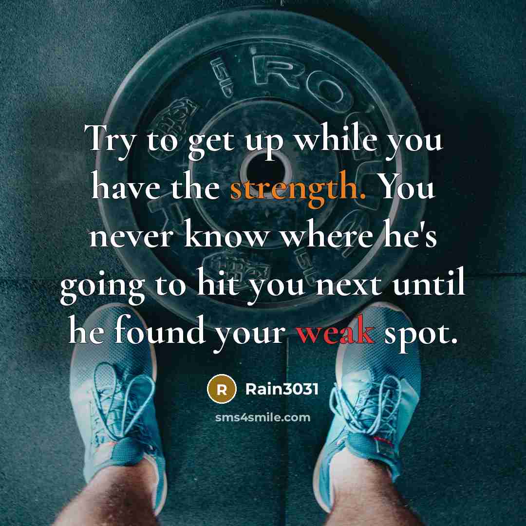 “Try to get up while you have the strength. You never know where he's going to hit you next until he found your weak spot.” quote by Rain3031
