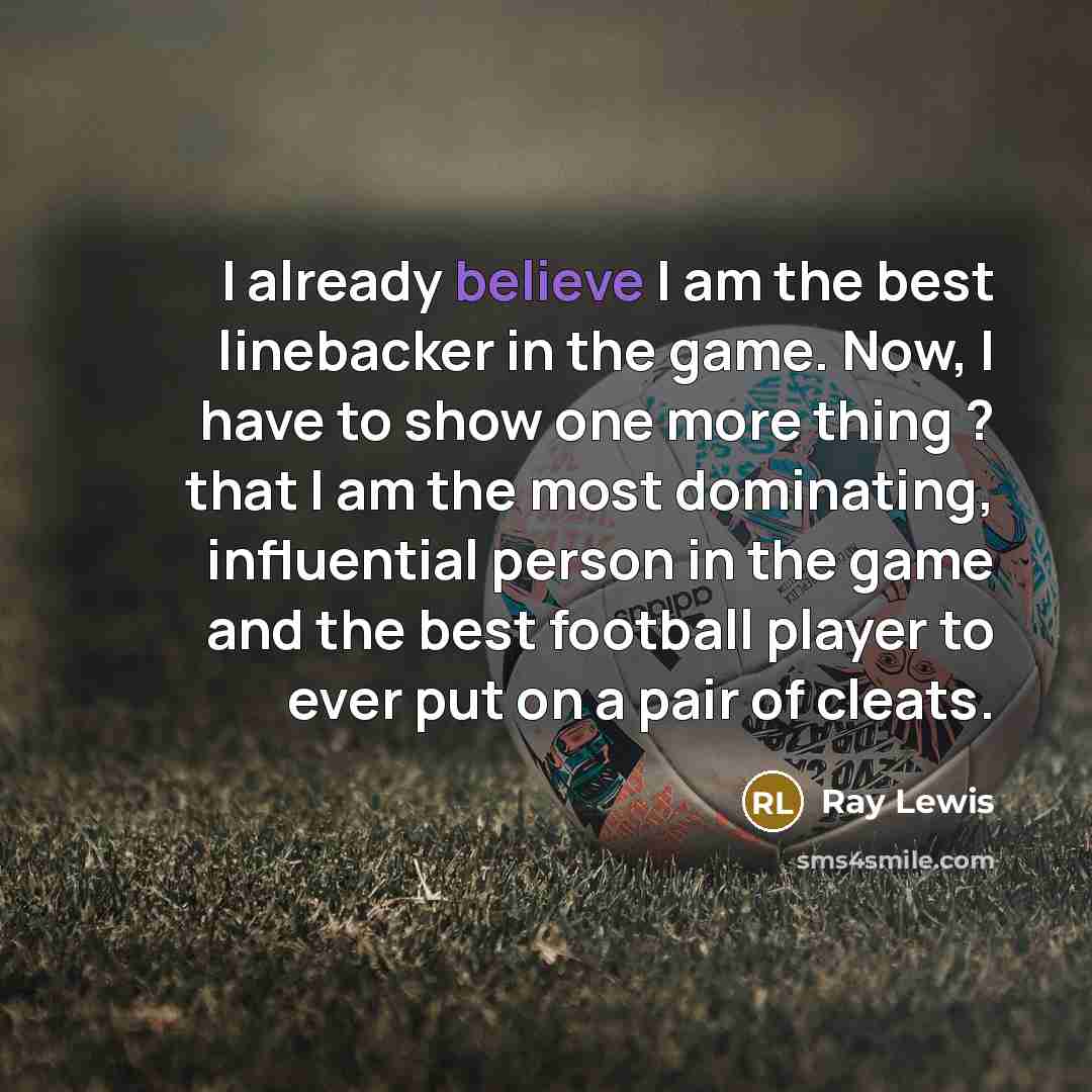 “I already believe I am the best linebacker in the…” quote by Ray Lewis