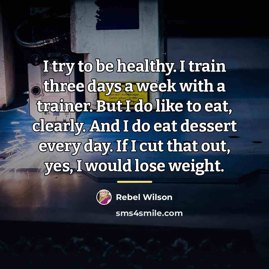 “I try to be healthy. I train three days a…” quote by Rebel Wilson