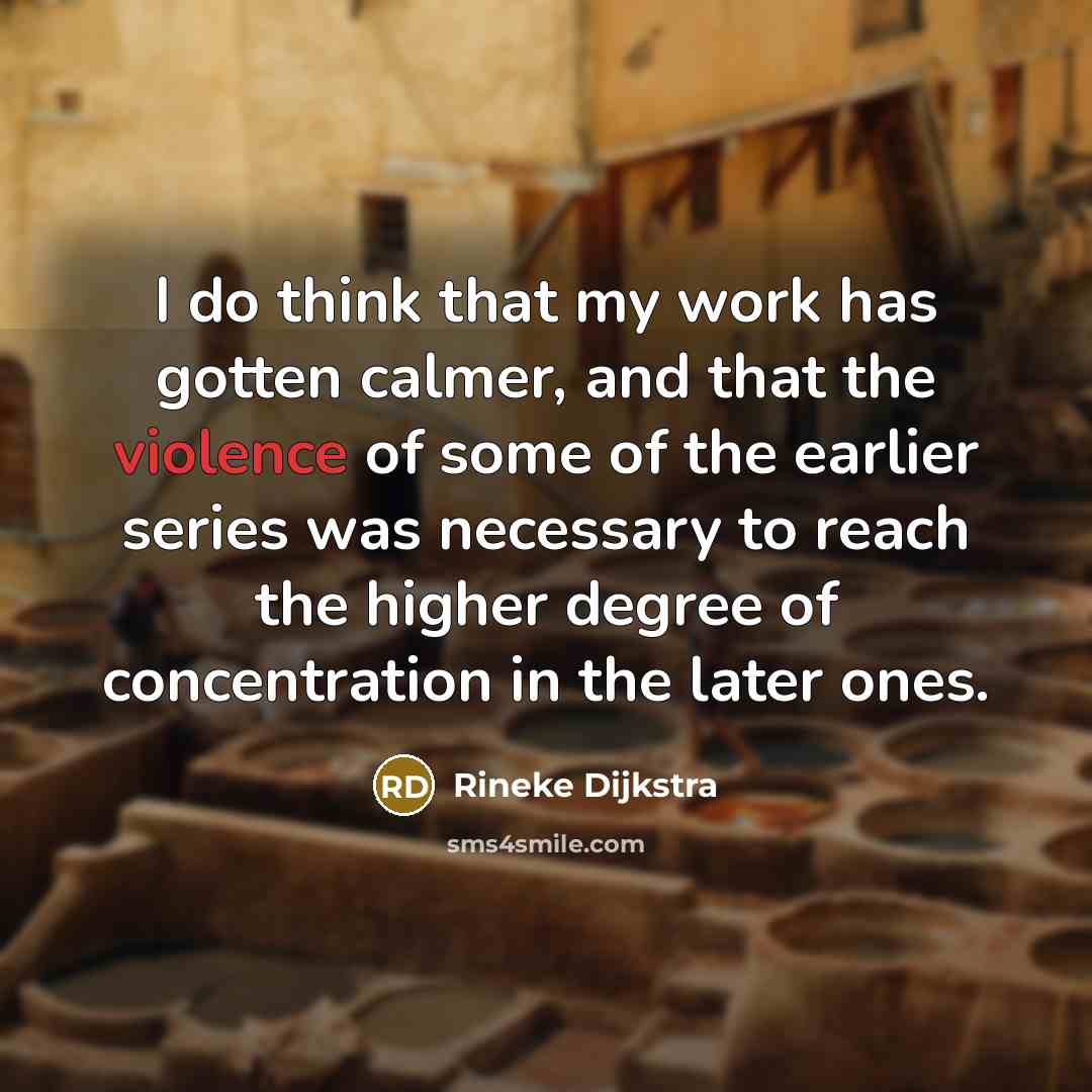 “I do think that my work has gotten calmer, and…” quote by Rineke Dijkstra