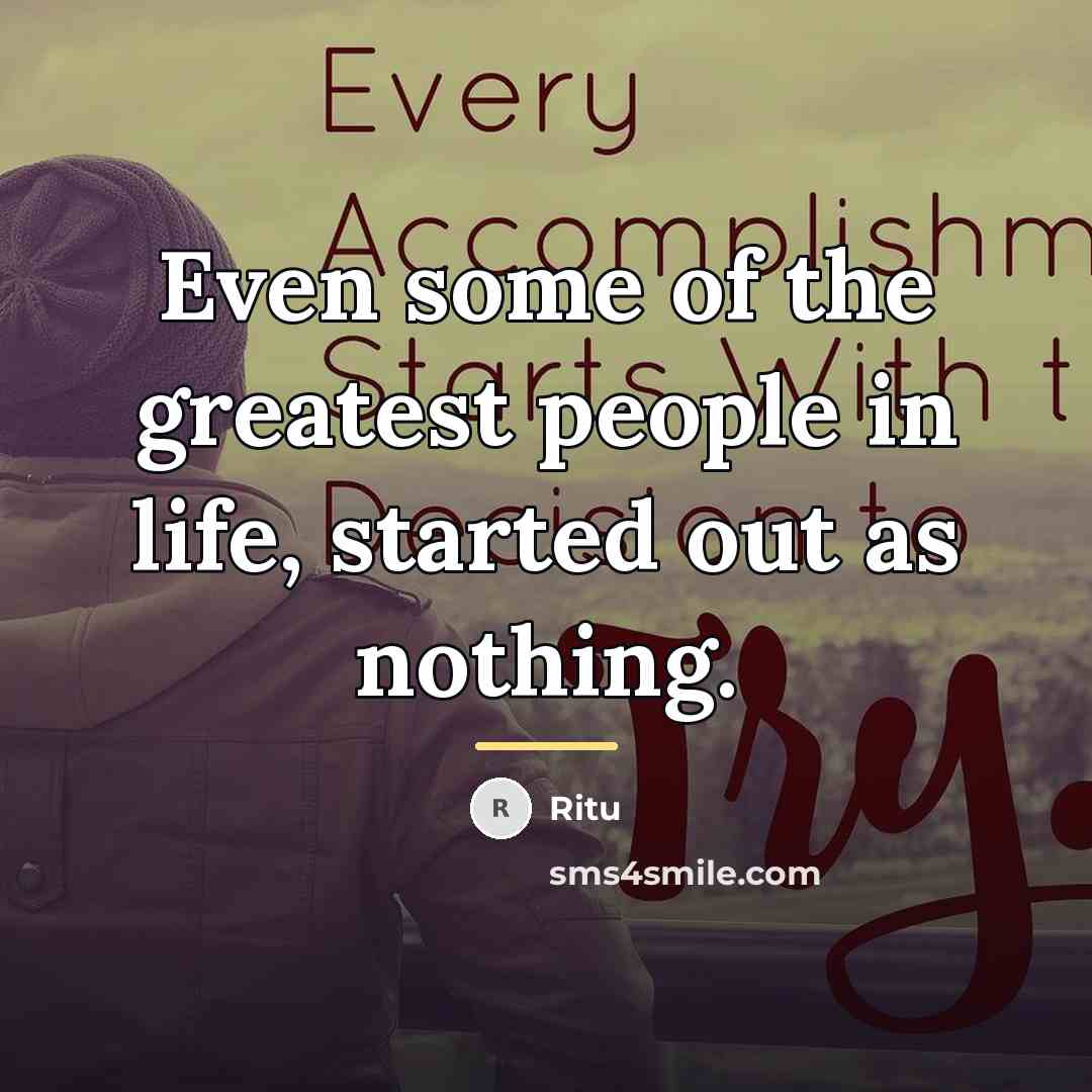 “Even some of the greatest people in life, started out…” quote by Ritu