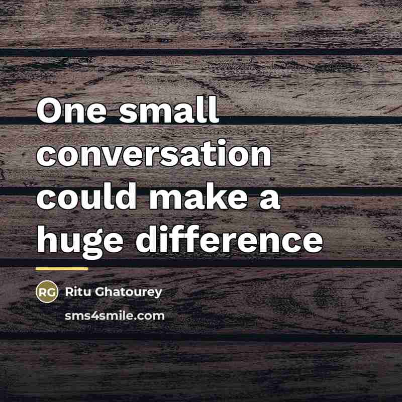 “One small conversation could make a huge difference…” quote by Ritu Ghatourey