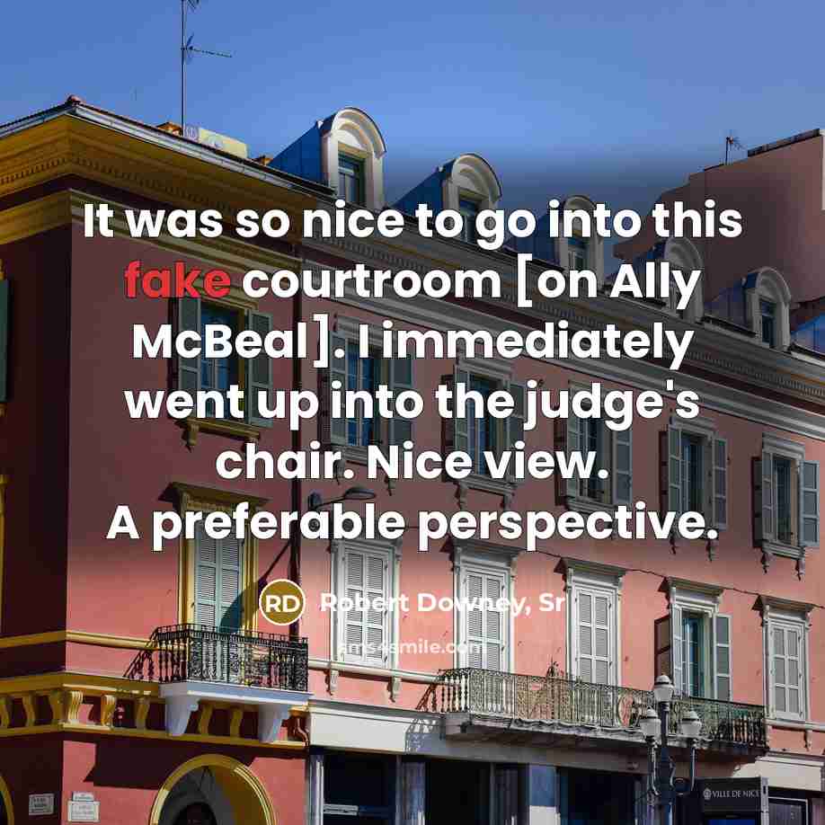 “It was so nice to go into this fake courtroom…” quote by Robert Downey, Sr