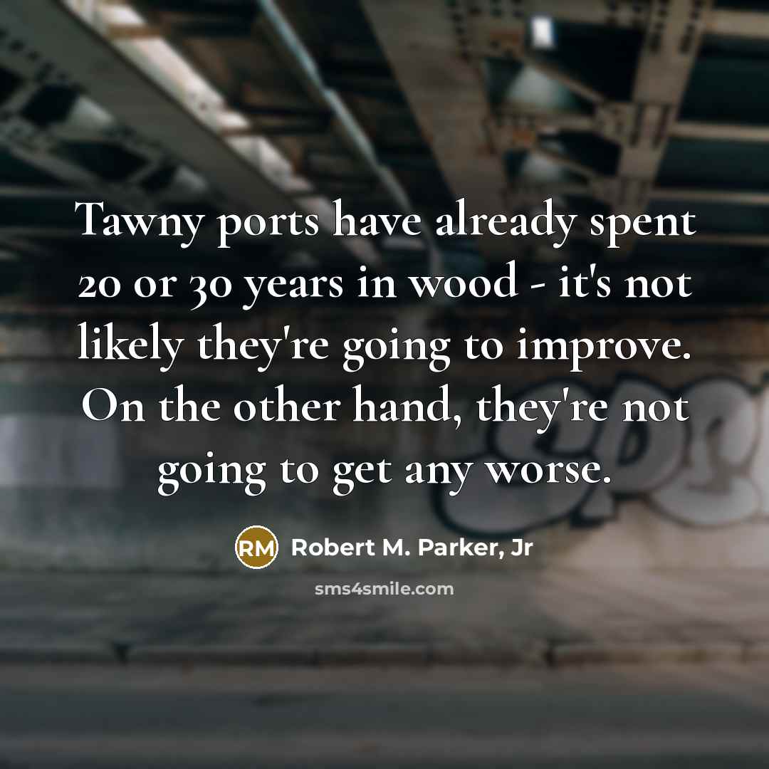 “Tawny ports have already spent 20 or 30 years in…” quote by Robert M. Parker, Jr