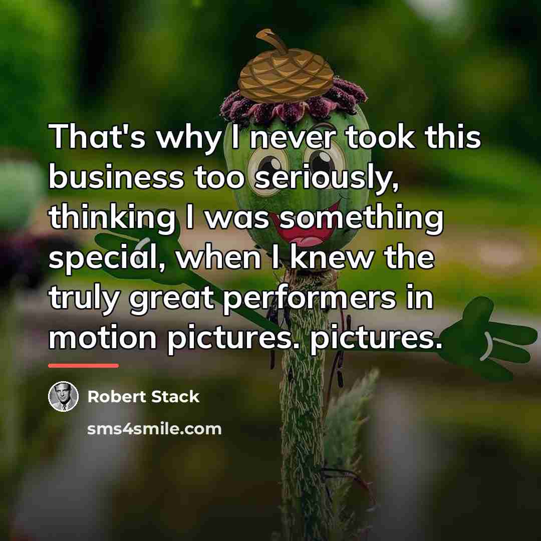 “That's why I never took this business too seriously, thinking…” quote by Robert Stack