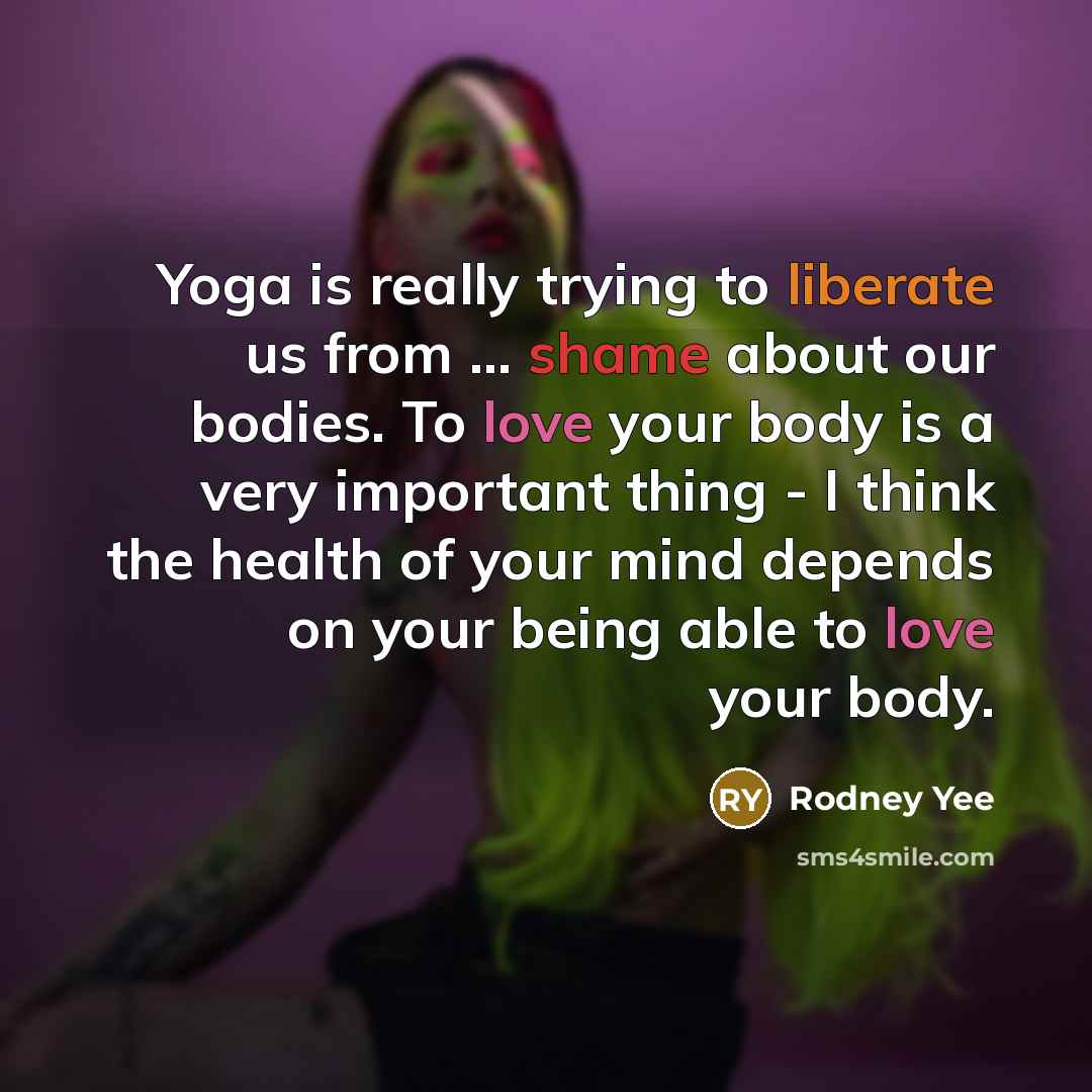 “Yoga is really trying to liberate us from ... shame…” quote by Rodney Yee
