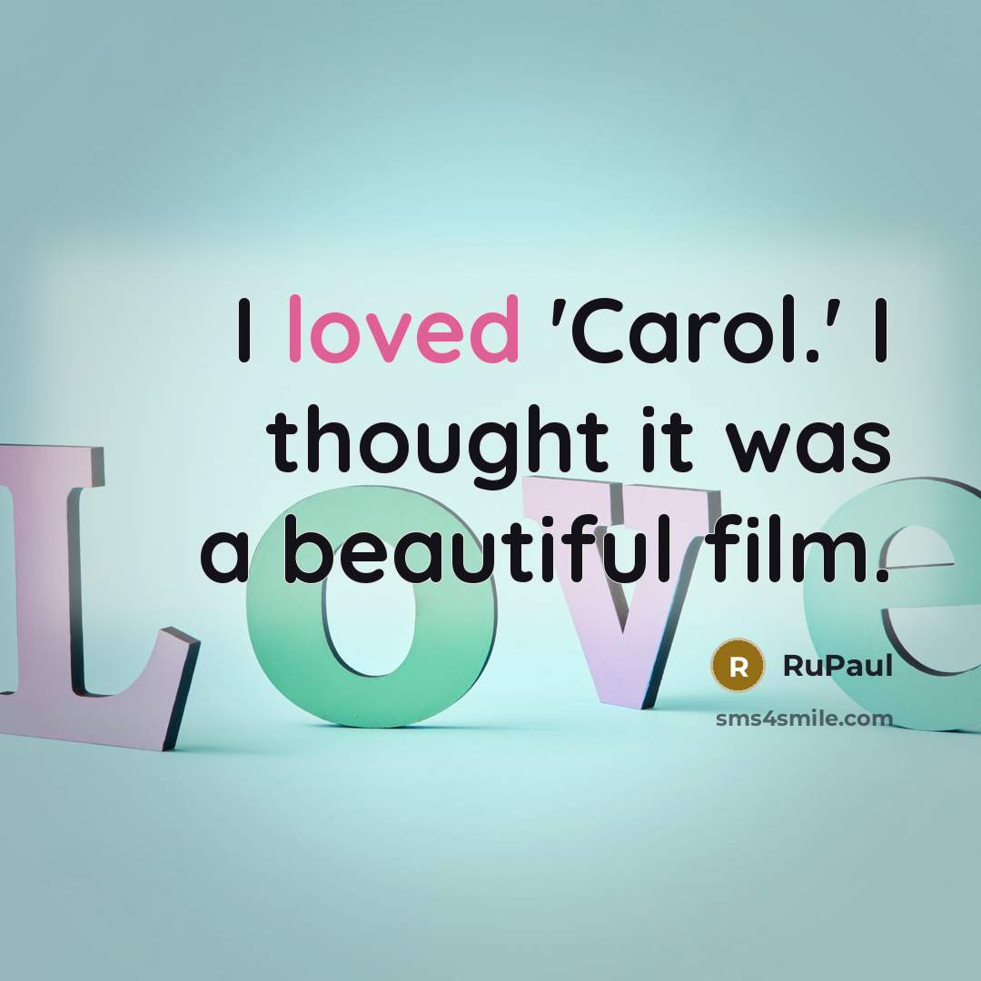 “I loved 'Carol.' I thought it was a beautiful film.…” quote by RuPaul