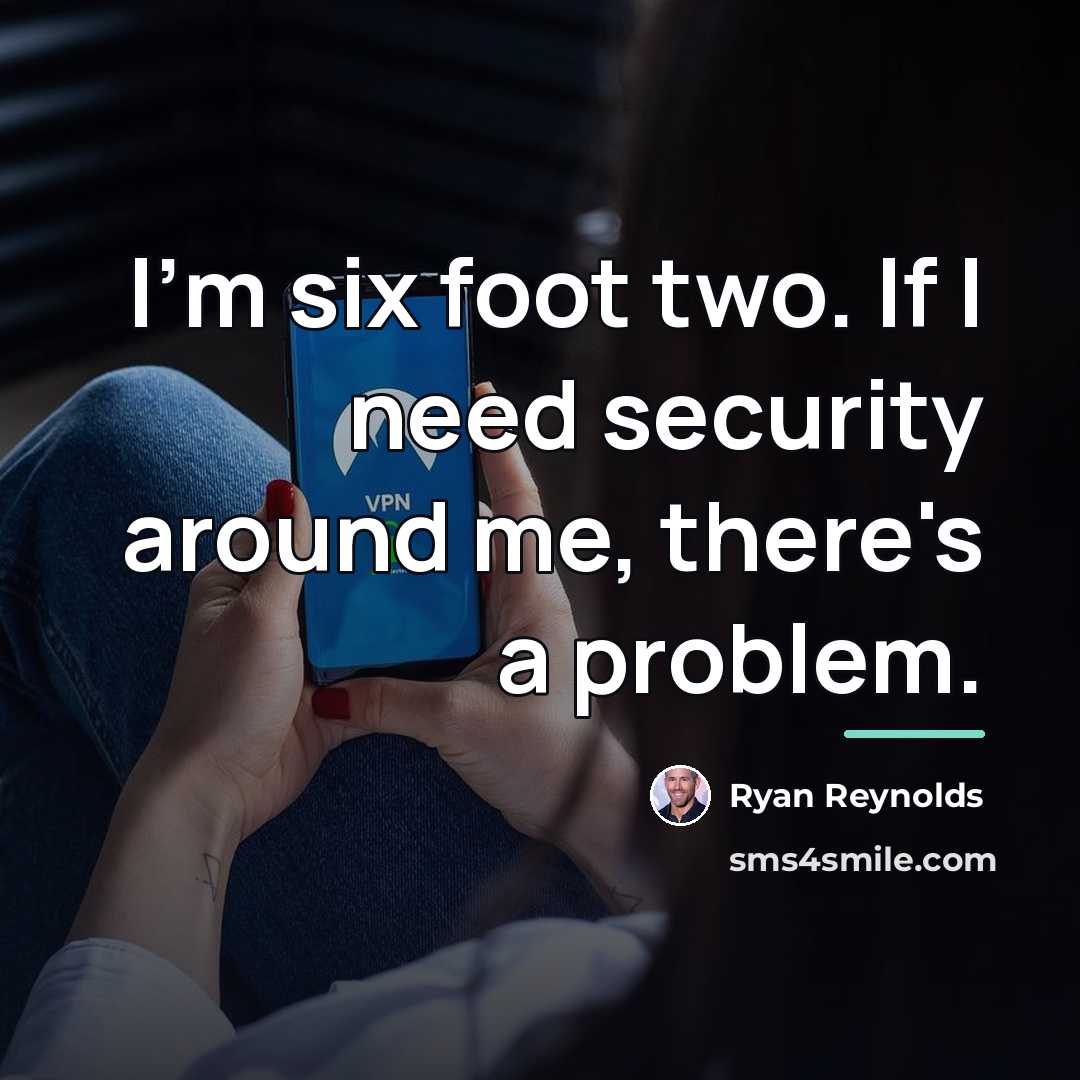“I'm six foot two. If I need security around me,…” quote by Ryan Reynolds