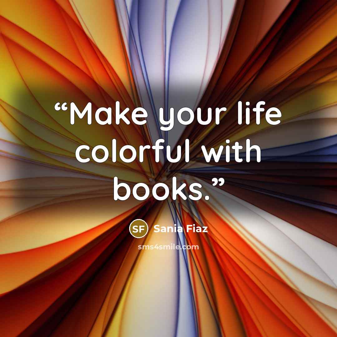 “Make your life colorful with books.” quote by Sania Fiaz