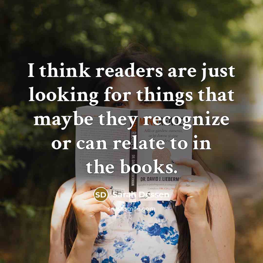 “I think readers are just looking for things that maybe…” quote by Sarah Dessen