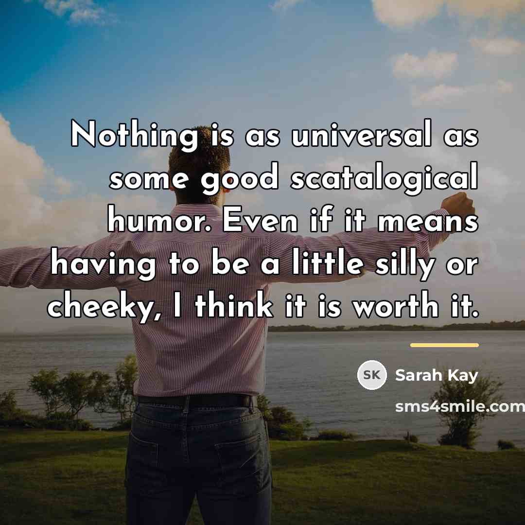 “Nothing is as universal as some good scatalogical humor. Even…” quote by Sarah Kay