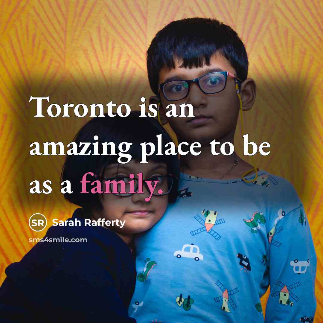 “Toronto is an amazing place to be as a family.…” quote by Sarah Rafferty