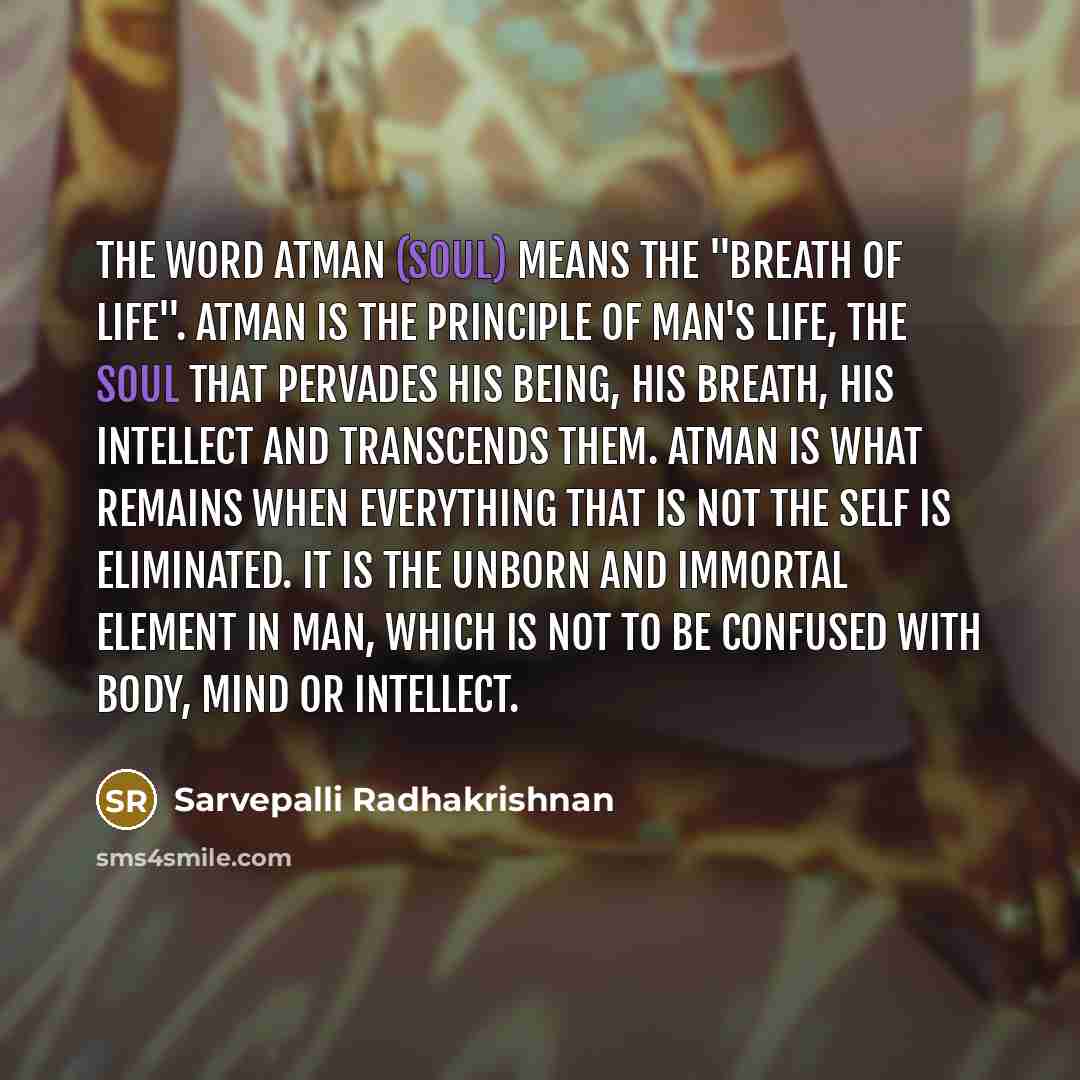 “The word Atman (Soul) means the "breath of life". Atman…” quote by Sarvepalli Radhakrishnan