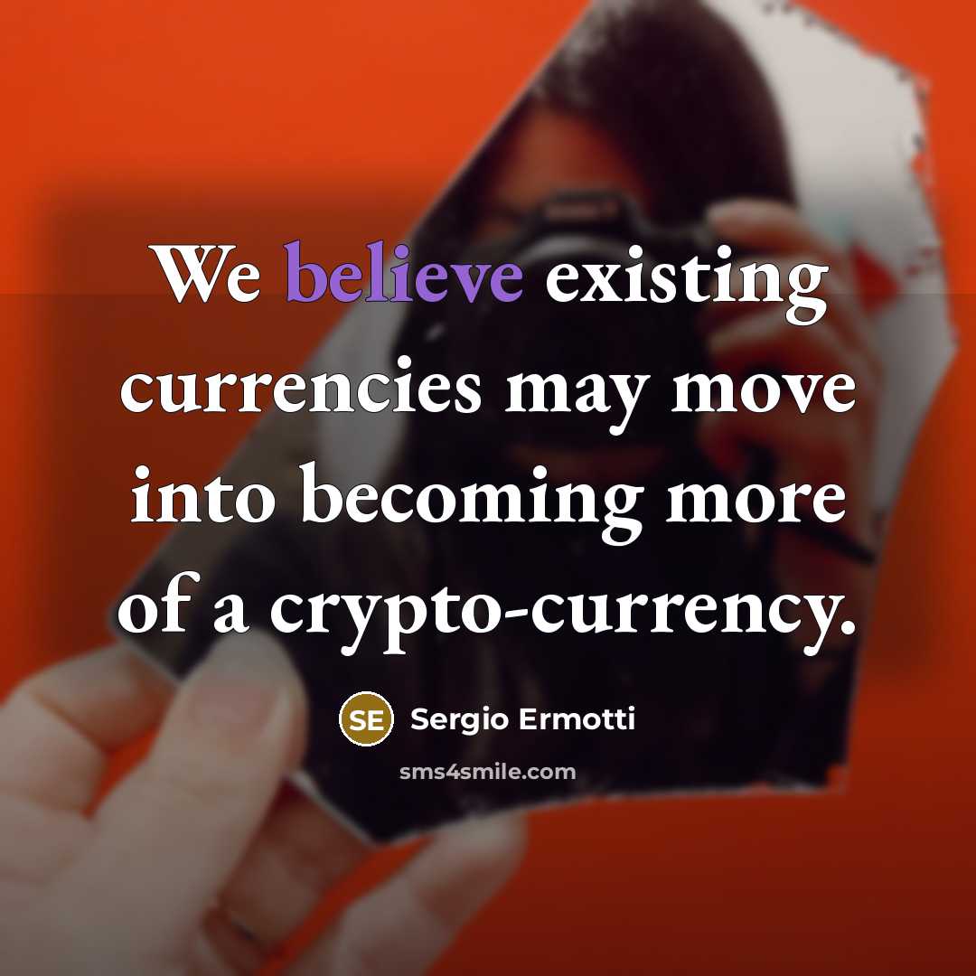 “We believe existing currencies may move into becoming more of…” quote by Sergio Ermotti