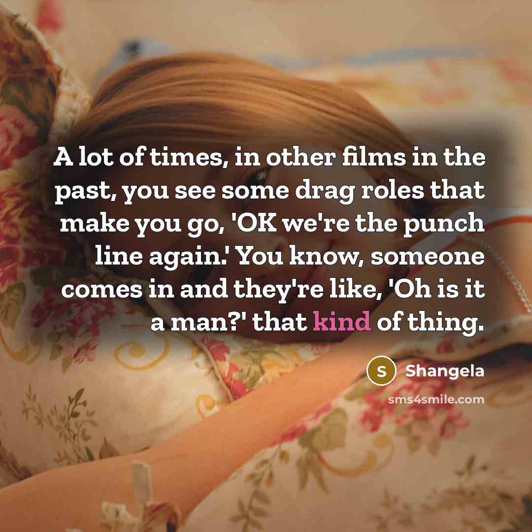 “A lot of times, in other films in the past,…” quote by Shangela