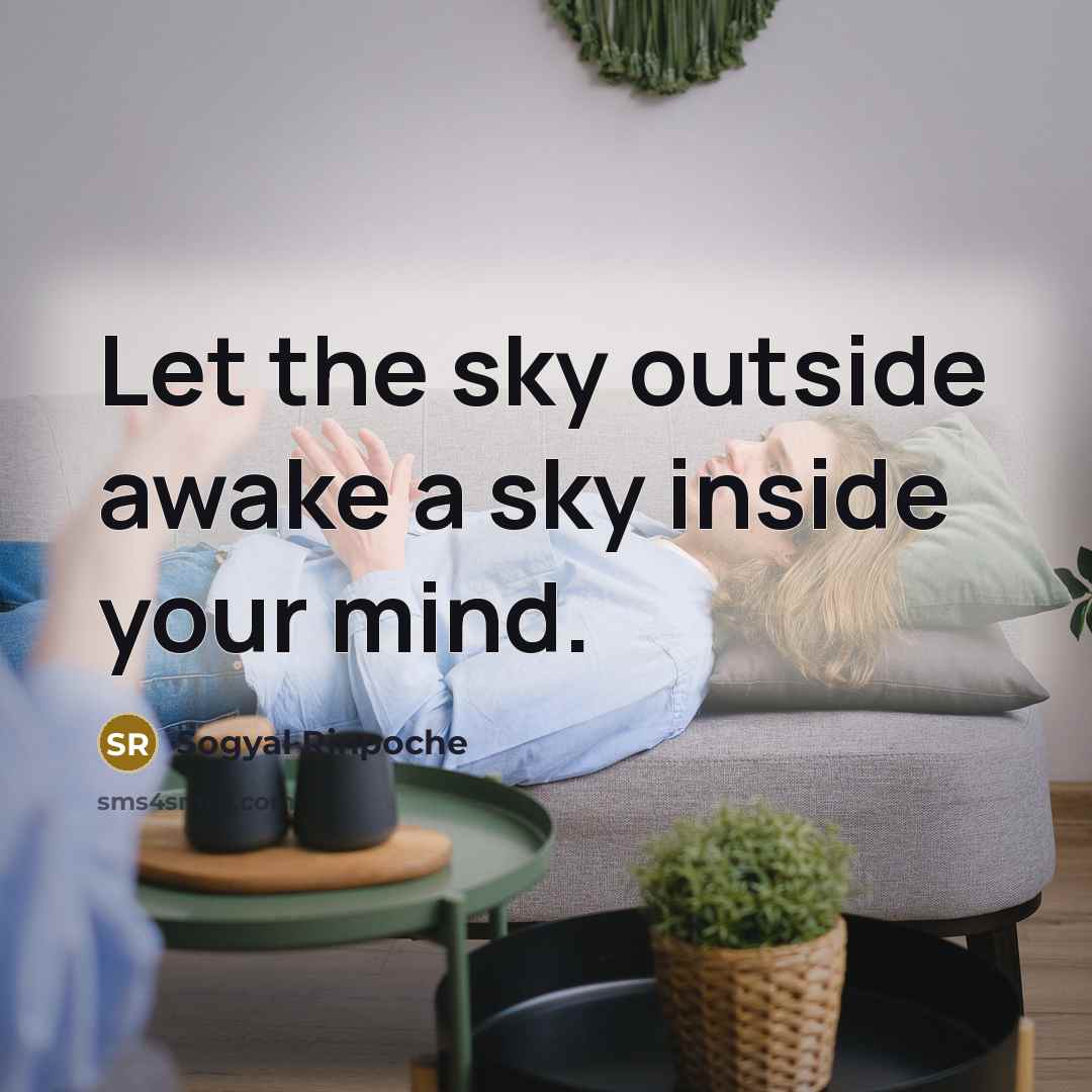 “Let the sky outside awake a sky inside your mind.…” quote by Sogyal Rinpoche