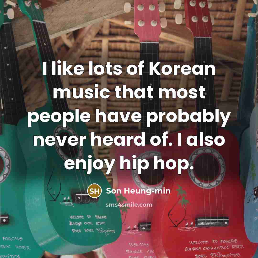 “I like lots of Korean music that most people have…” quote by Son Heung-min