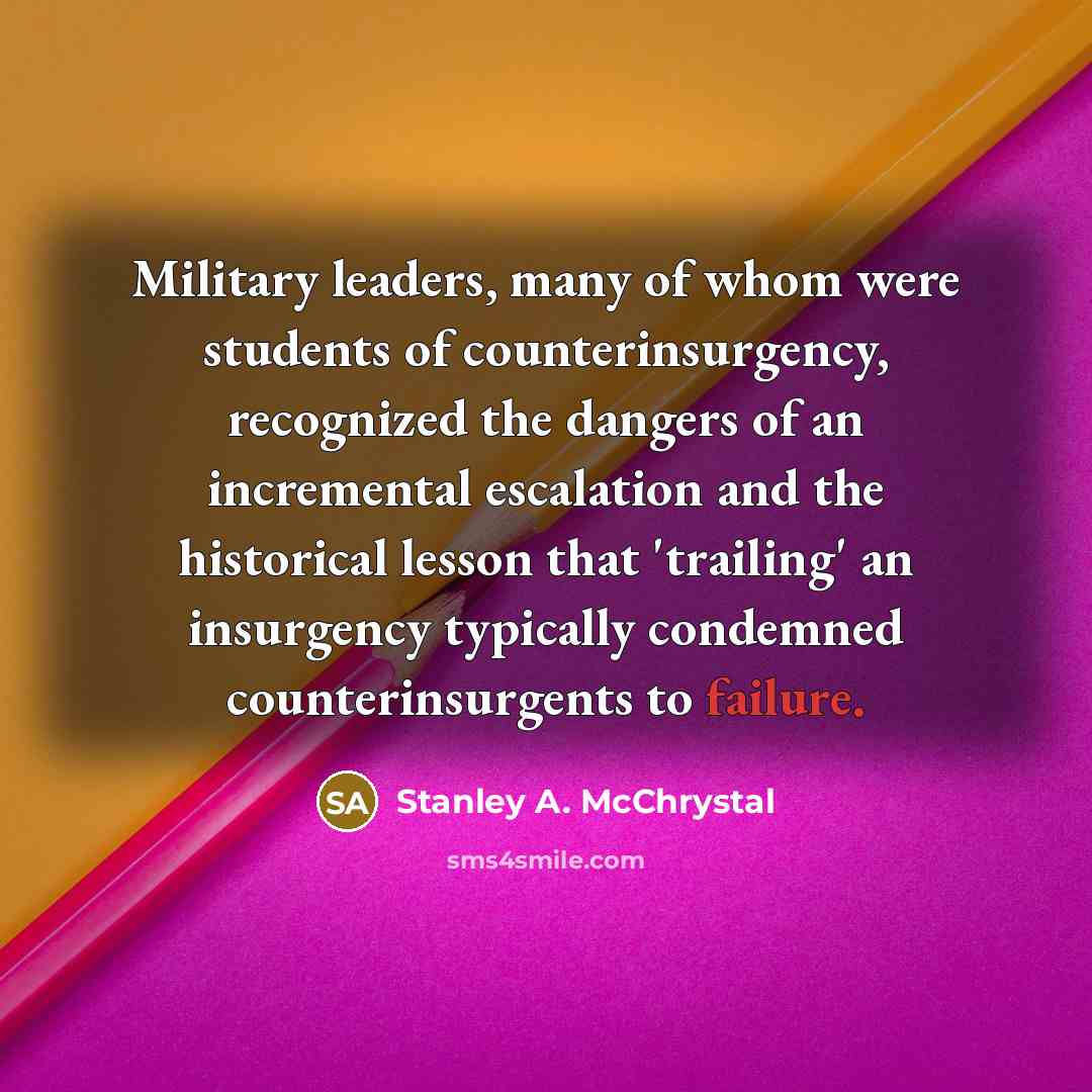 “Military leaders, many of whom were students of counterinsurgency, recognized…” quote by Stanley A. McChrystal