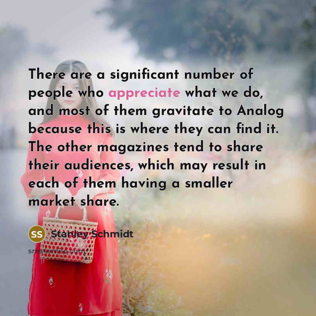 “There are a significant number of people who appreciate what…” quote by Stanley Schmidt