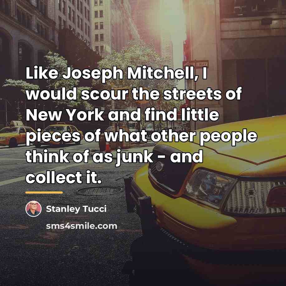“Like Joseph Mitchell, I would scour the streets of New…” quote by Stanley Tucci