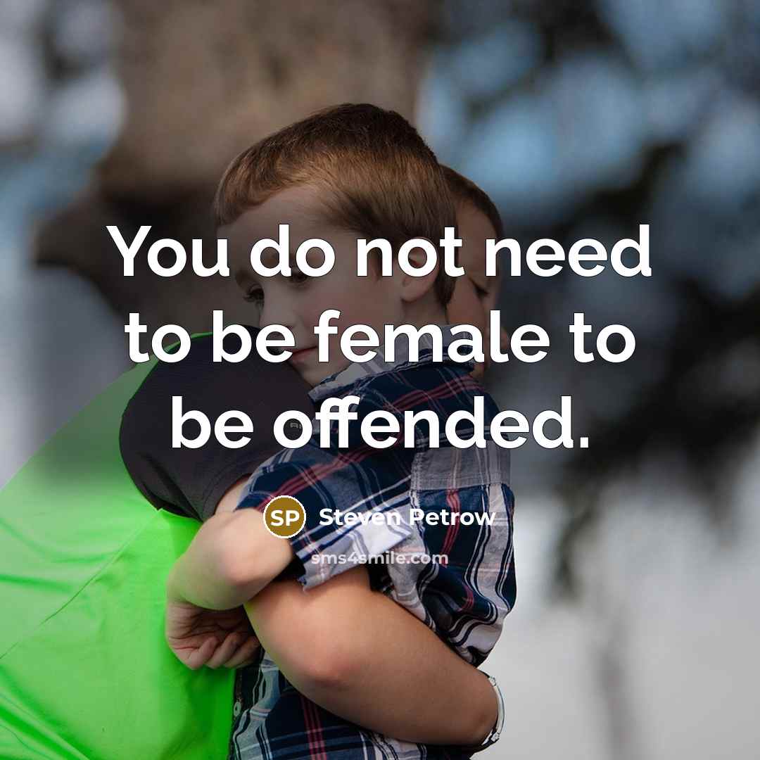 “You do not need to be female to be offended.…” quote by Steven Petrow