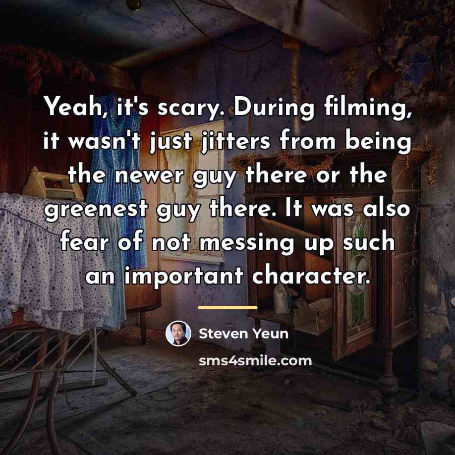 “Yeah, it's scary. During filming, it wasn't just jitters from…” quote by Steven Yeun