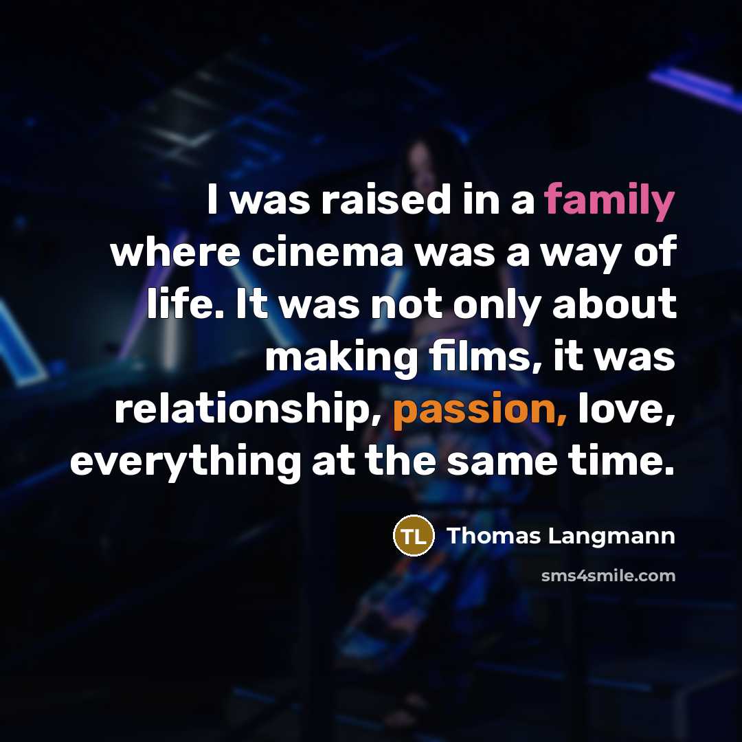 “I was raised in a family where cinema was a…” quote by Thomas Langmann