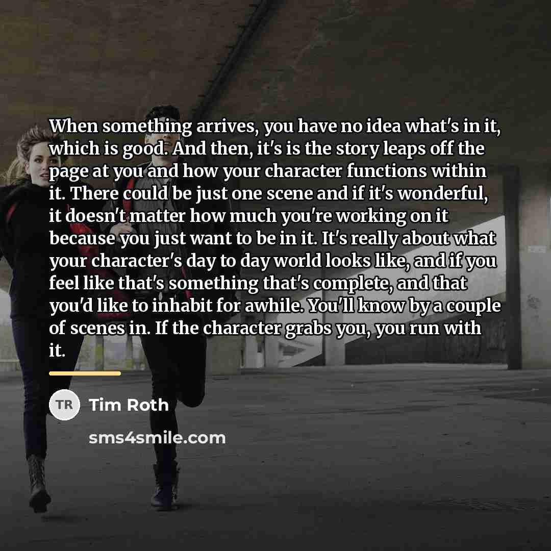 “When something arrives, you have no idea what's in it,…” quote by Tim Roth
