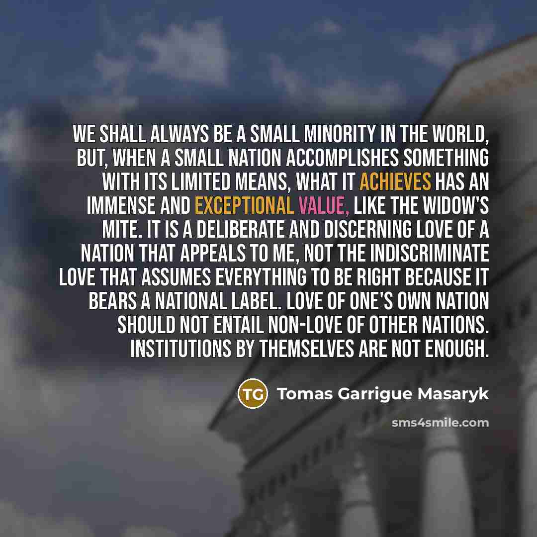 “We shall always be a small minority in the world,…” quote by Tomas Garrigue Masaryk