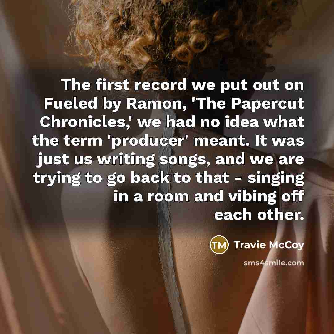 “The first record we put out on Fueled by Ramon,…” quote by Travie McCoy