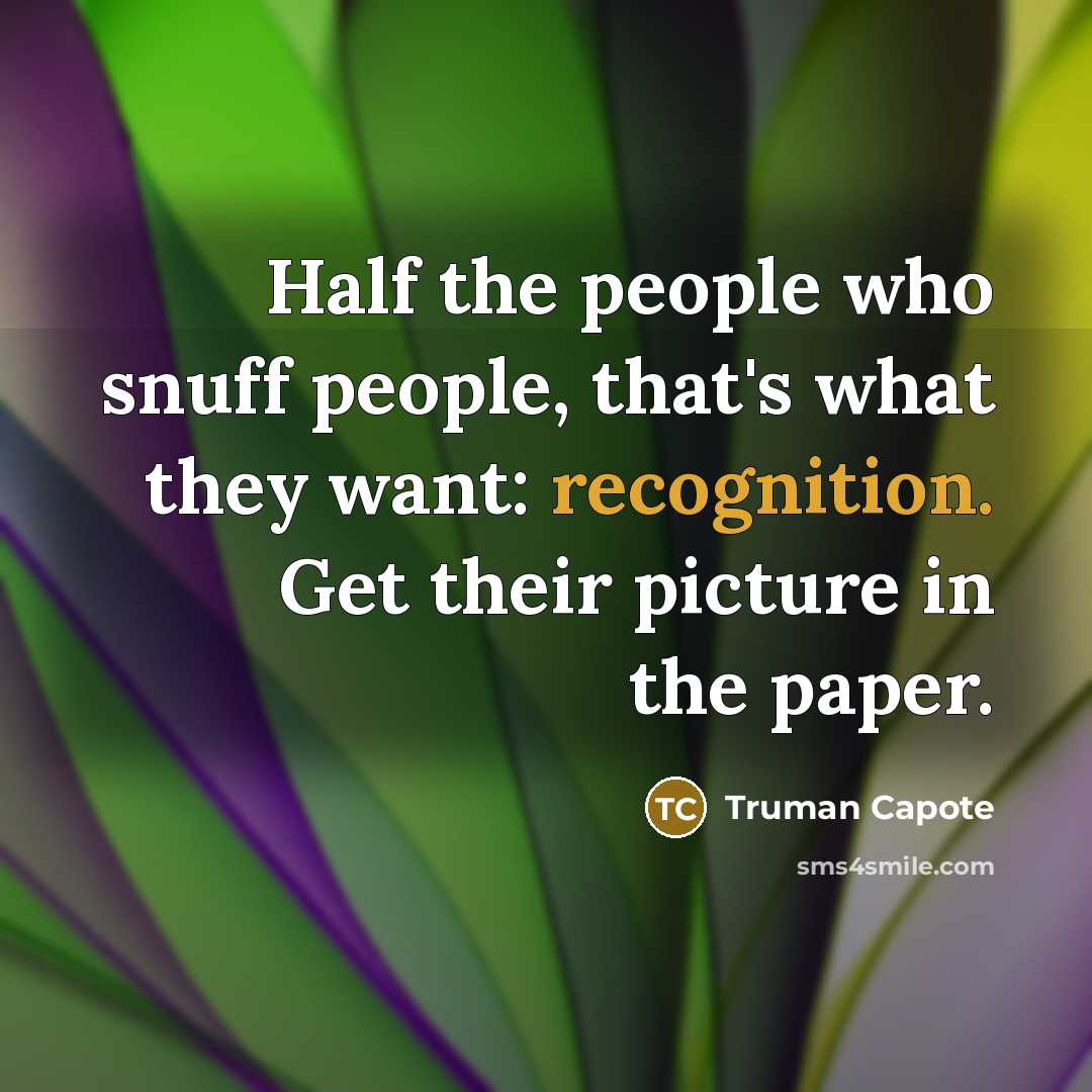 “Half the people who snuff people, that's what they want:…” quote by Truman Capote
