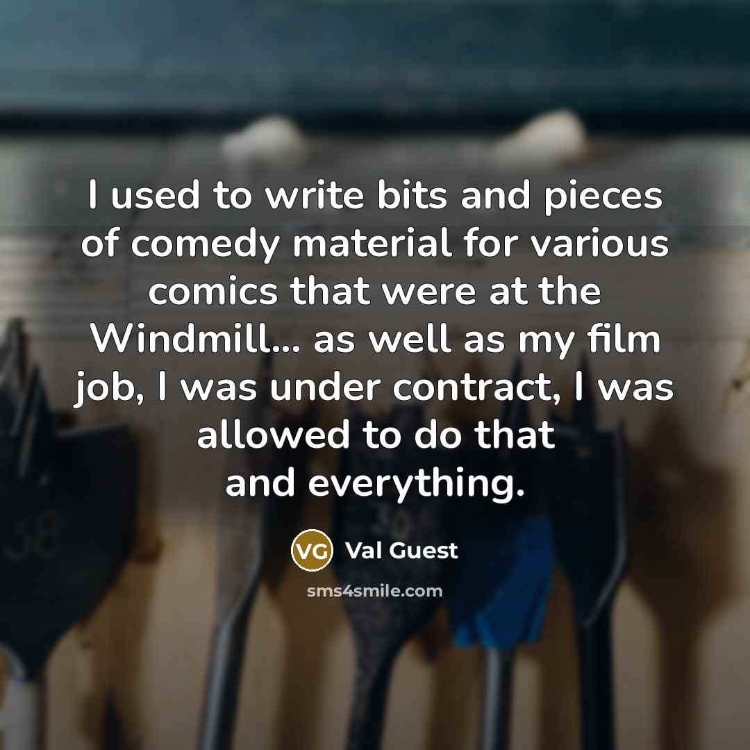 “I used to write bits and pieces of comedy material…” quote by Val Guest