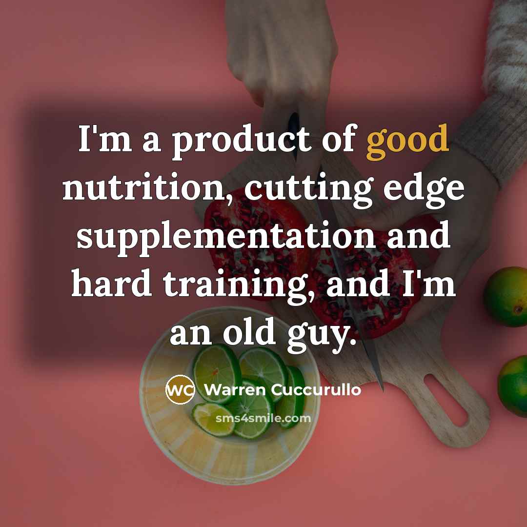 “I'm a product of good nutrition, cutting edge supplementation and…” quote by Warren Cuccurullo