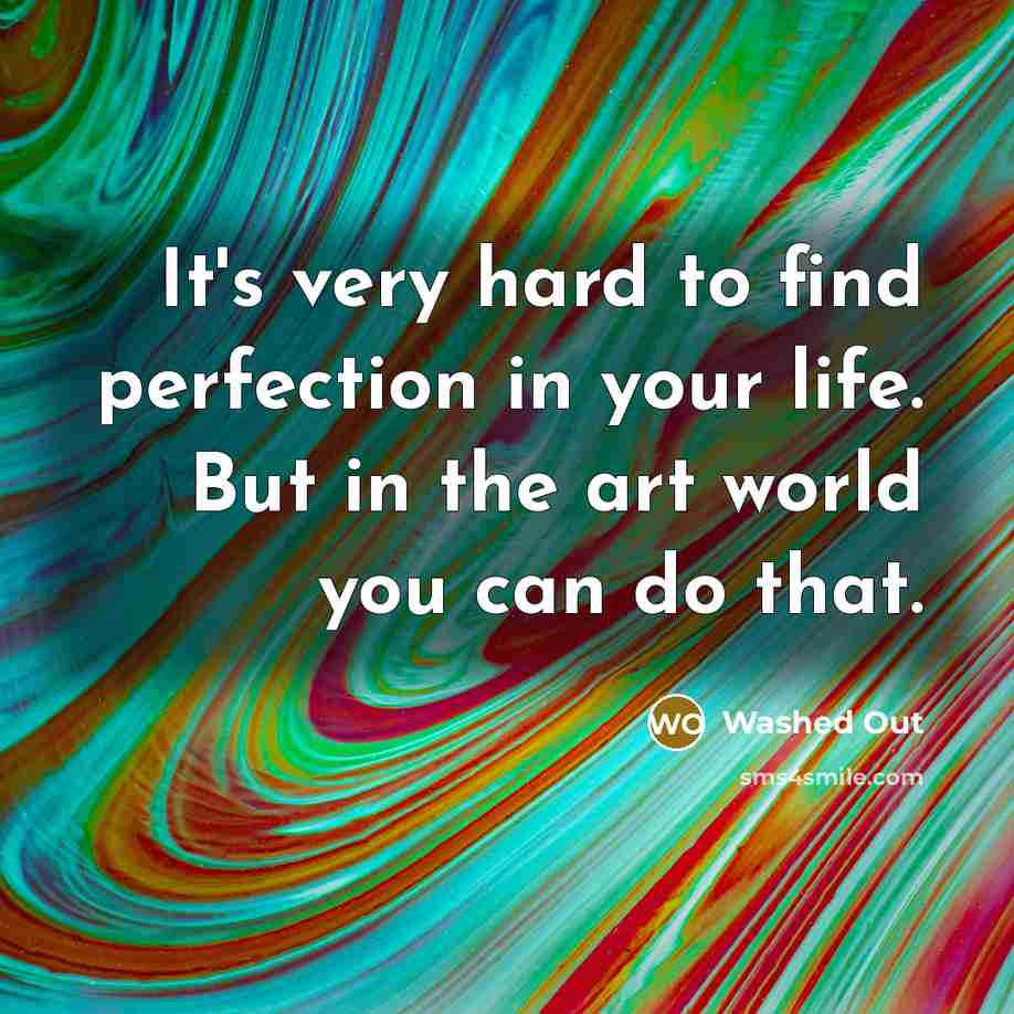 “It's very hard to find perfection in your life. But…” quote by Washed Out